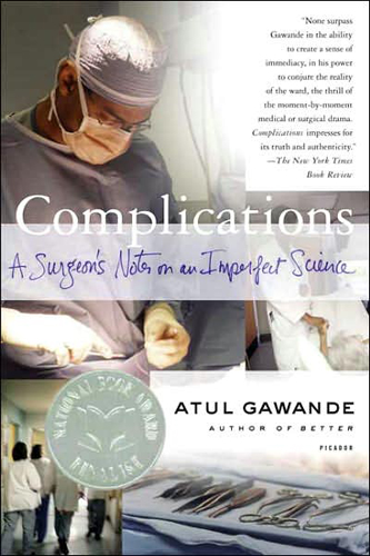 Atul Gawande Pack - Complications: A Surgeon's Notes on an Imperfect Science , The Checklist Manifesto: How to Get Things Right , Better: A Surgeon's Notes on Performance